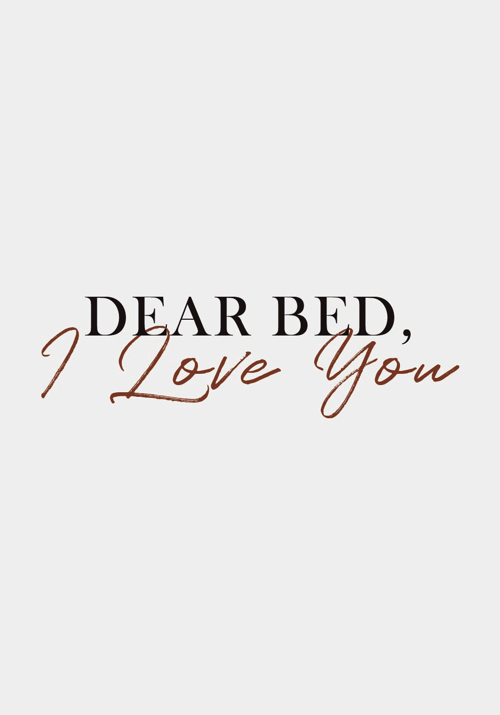 Dear Bed, I Love You Plakat