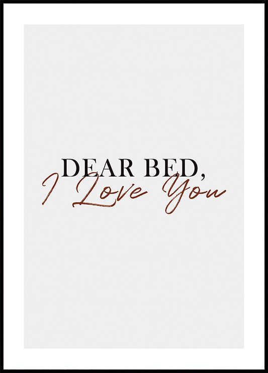 Dear Bed, I love you Plakat