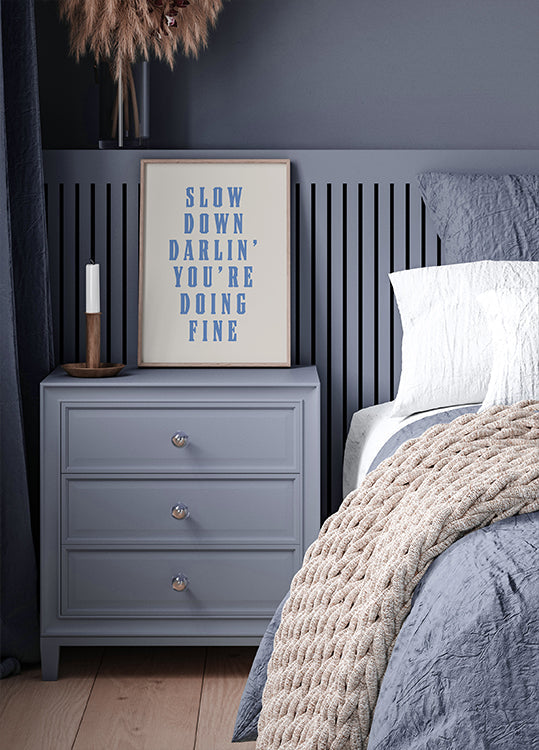 Slow Down Darling You're Doing Fine Plakat